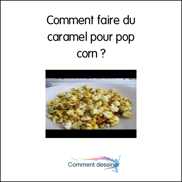 Comment faire du caramel pour pop corn